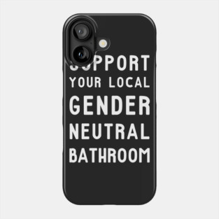 Support Your Local Gender Neutral Bathroom T-Shirt Phone Case
