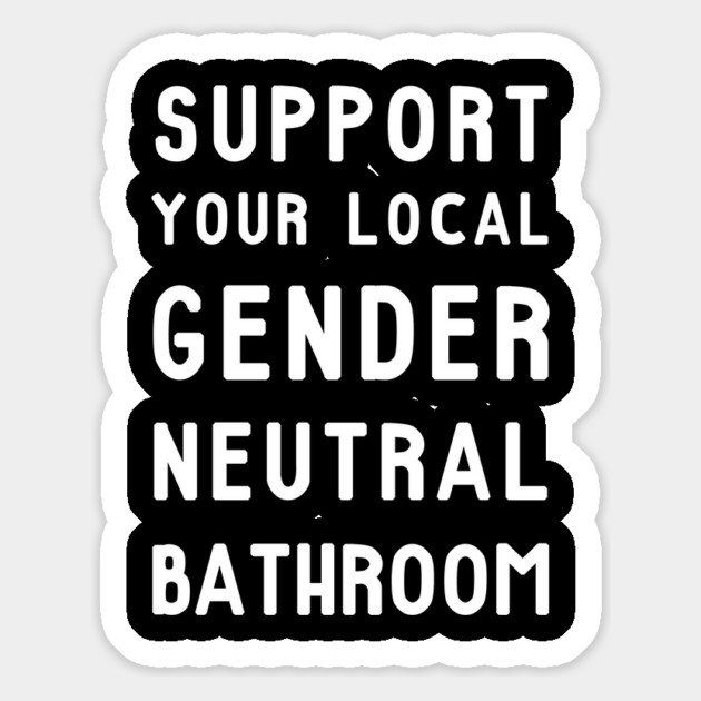 Support Your Local Gender Neutral Bathroom T-Shirt Magnet by dumbshirts