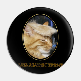 Funny Cats Anti-Trump - Cats Against Trump Pin