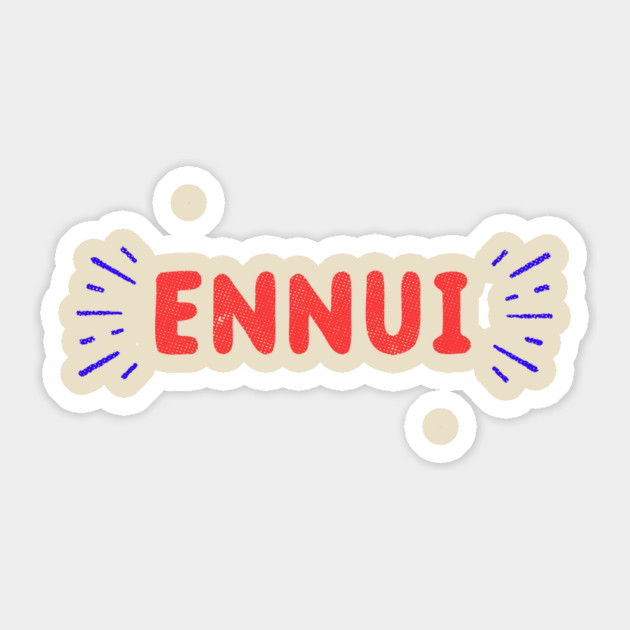 Ennui T-Shirt Sticker by dumbshirts
