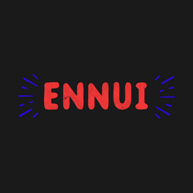 Ennui T-Shirt by dumbshirts