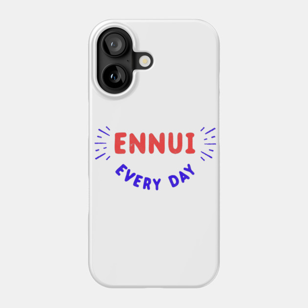 Ennui Every Day T-Shirt | Nihilist Phone Case by dumbshirts