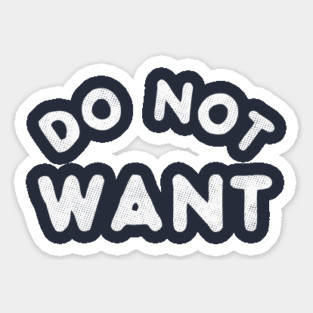 Do Not Want T-Shirt Sticker