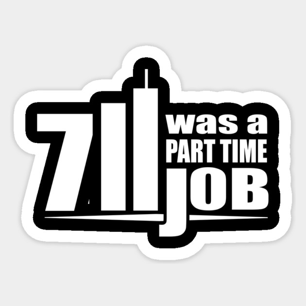Seven Eleven Was A Part Time Job T-Shirt Sticker by dumbshirts