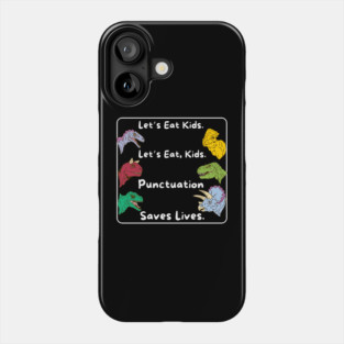 Lets eat kids punctuation saves lives Phone Case
