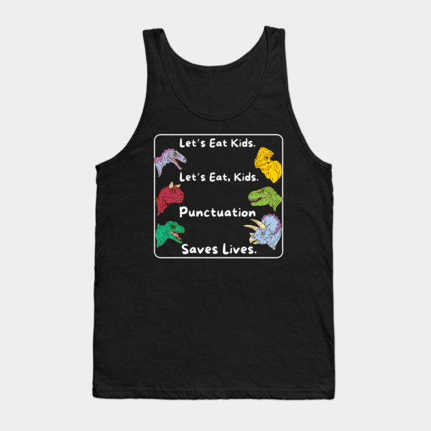 Lets eat kids punctuation saves lives Tank Top by The WYLD Tribe