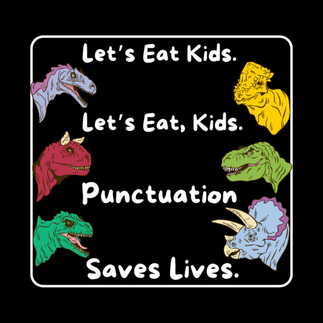 Lets eat kids punctuation saves lives by The WYLD Tribe