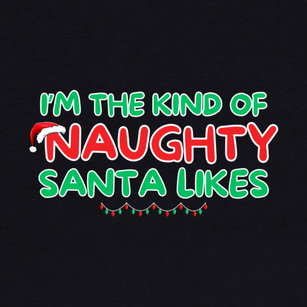 I'm The Kind Of Naughty That Santa Likes by The WYLD Tribe