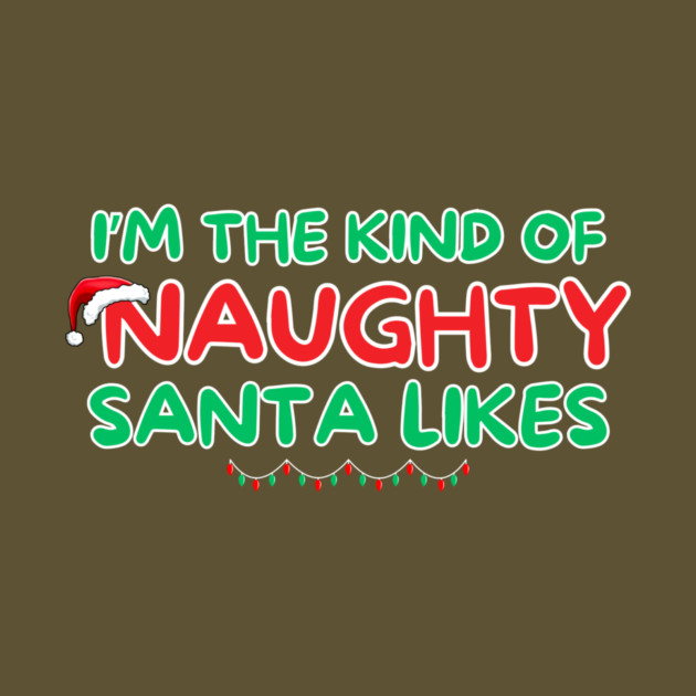 I'm The Kind Of Naughty That Santa Likes by The WYLD Tribe