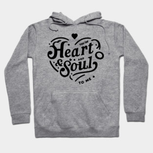 You're Heart and Soul to Me Hoodie