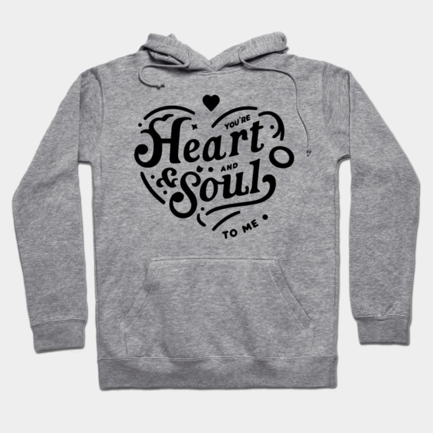 You're Heart and Soul to Me Hoodie by Frank Ring