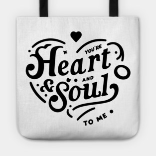 You're Heart and Soul to Me Tote