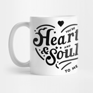 You're Heart and Soul to Me Mug