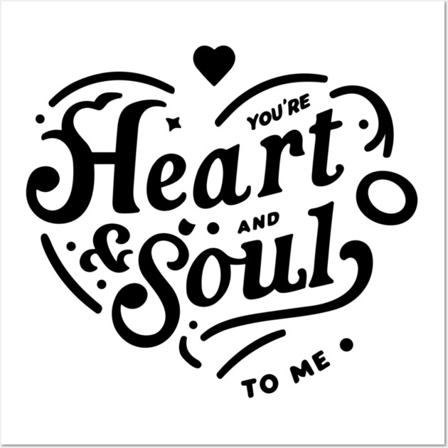 You're Heart and Soul to Me Wall Art by Frank Ring