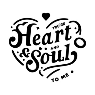 You're Heart and Soul to Me T-Shirt
