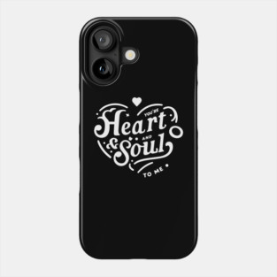 You're Heart and Soul to Me Phone Case