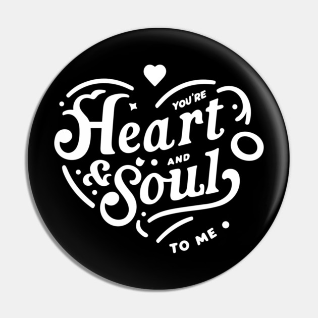 You're Heart and Soul to Me Pin by Frank Ring