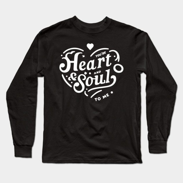 You're Heart and Soul to Me Long Sleeve T-Shirt by Frank Ring