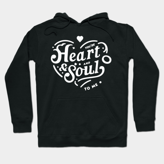 You're Heart and Soul to Me Hoodie by Frank Ring