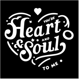You're Heart and Soul to Me Posters and Art