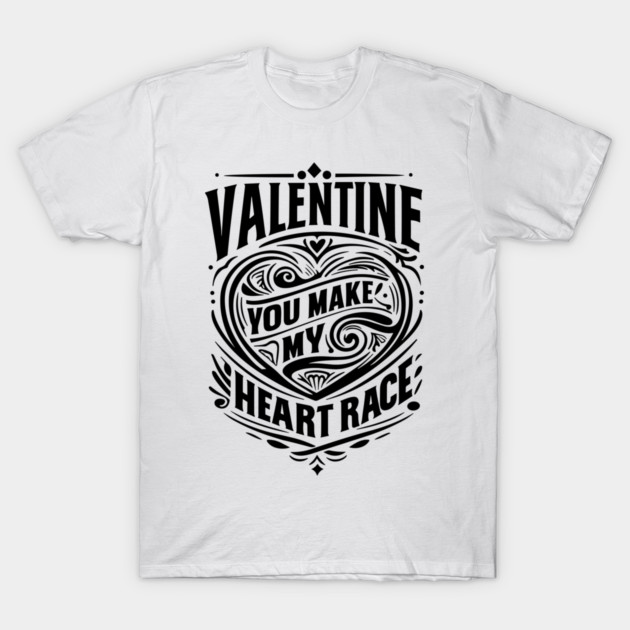 Valentine, You Make My Heart Race T-Shirt by Frank Ring