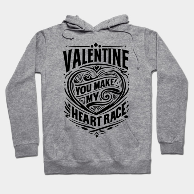 Valentine, You Make My Heart Race Hoodie by Frank Ring