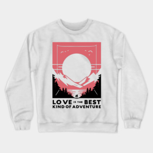 Love is the Best Kind of Adventure Crewneck Sweatshirt