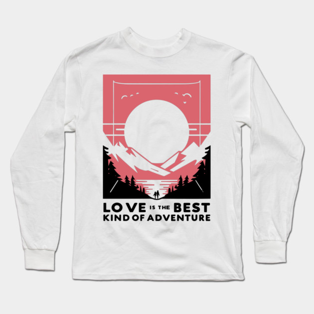 Love is the Best Kind of Adventure Long Sleeve T-Shirt by Frank Ring