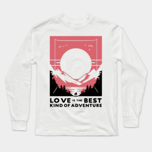 Love is the Best Kind of Adventure Long Sleeve T-Shirt