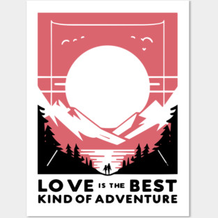 Love is the Best Kind of Adventure Posters and Art