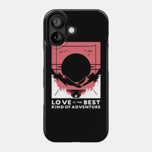 Love is the Best Kind of Adventure Phone Case