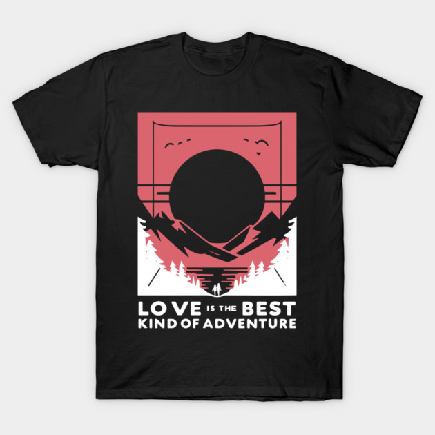 Love is the Best Kind of Adventure T-Shirt by Frank Ring