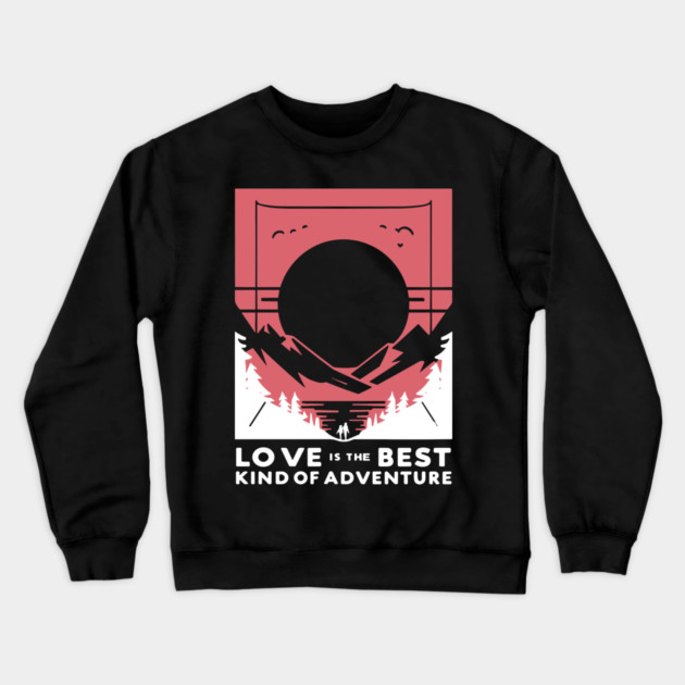 Love is the Best Kind of Adventure Crewneck Sweatshirt by Frank Ring