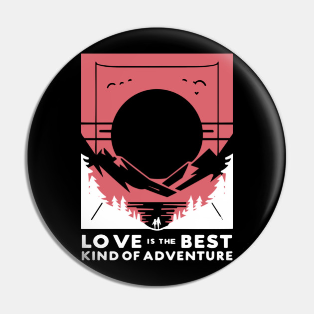 Love is the Best Kind of Adventure Pin by Frank Ring