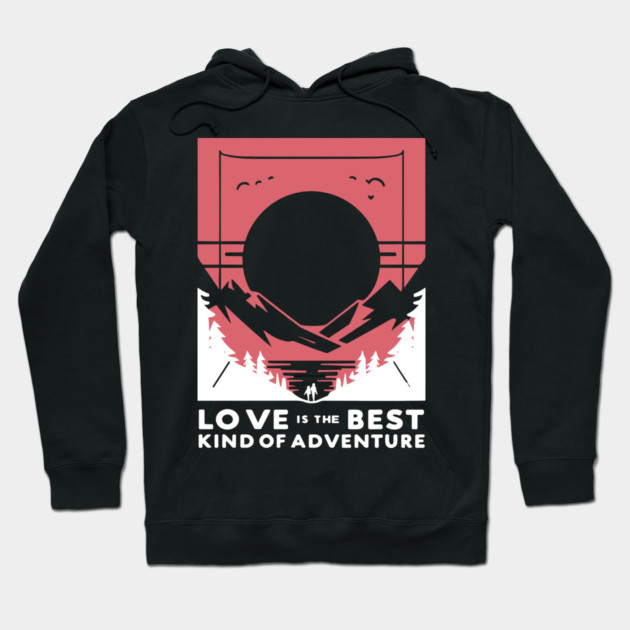 Love is the Best Kind of Adventure Hoodie by Frank Ring