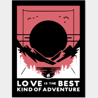 Love is the Best Kind of Adventure Posters and Art
