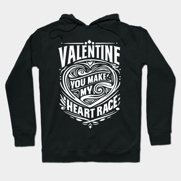Valentine, You Make My Heart Race Hoodie by Frank Ring