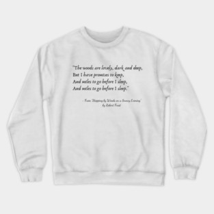 A Quote from "Stopping by Woods on a Snowy Evening" by Robert Frost Crewneck Sweatshirt