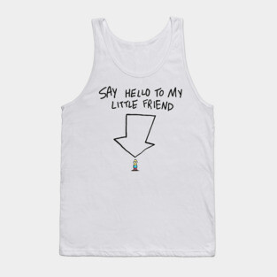 Say hello to my little friend Tank Top