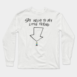 Say hello to my little friend Long Sleeve T-Shirt