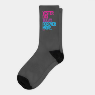 Yesterday. Today. Forevermore. Socks
