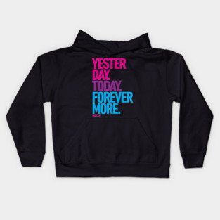 Yesterday. Today. Forevermore. Kids Hoodie