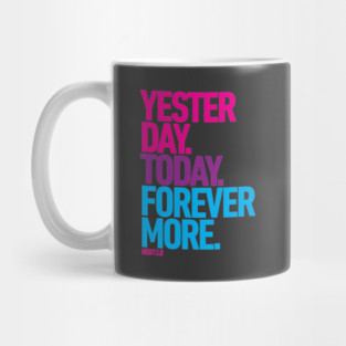 Yesterday. Today. Forevermore. Mug