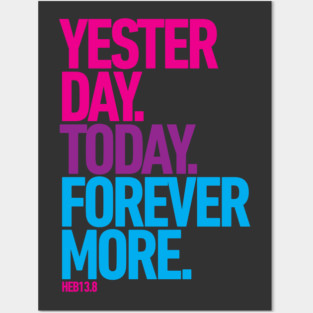 Yesterday. Today. Forevermore. Posters and Art