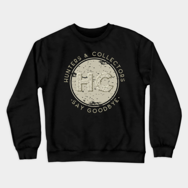 Hunters and Collectors Say Goodbye Crewneck Sweatshirt by Timeless Chaos