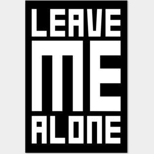Leave Me Alone Posters and Art