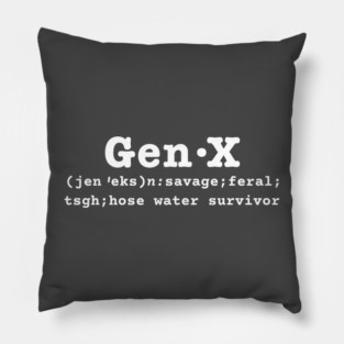 Gen X dictionary definition savage feral tsgh hoe water survivor Pillow