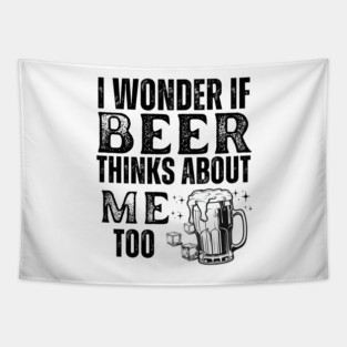 I wonder if beer thinks about me too-funny beer Tapestry