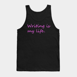 Writing is my life minimal phrase Tank Top