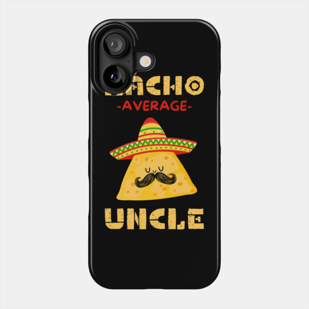 Nacho Average Uncle Phone Case by The WYLD Tribe